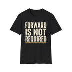 Forward Not Required T-Shirt