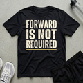 Forward Not Required T-Shirt