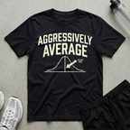 Aggressively-Average T-Shirt