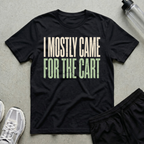 Came For Cart T-Shirt