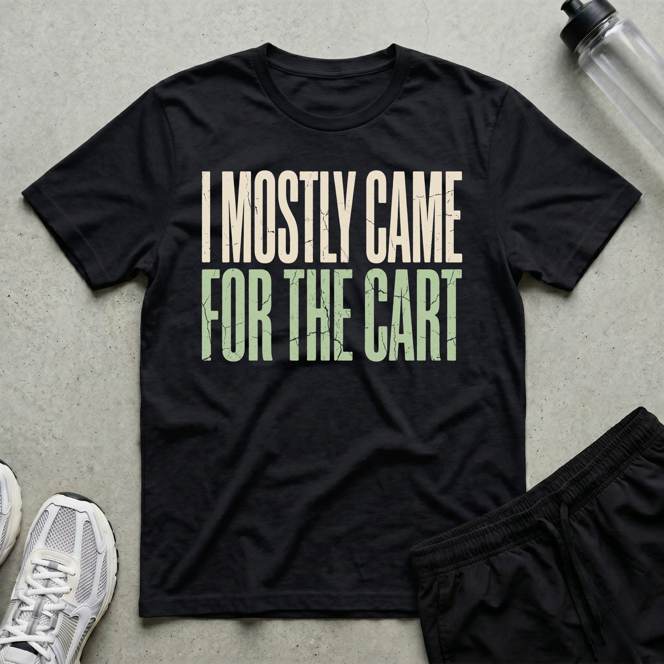 Came For Cart T-Shirt