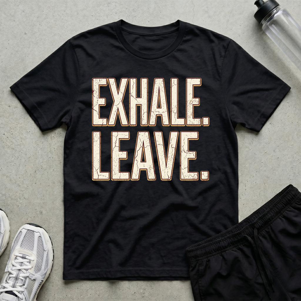 Exhale Leave T-Shirt