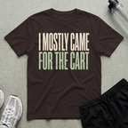 Came For Cart T-Shirt