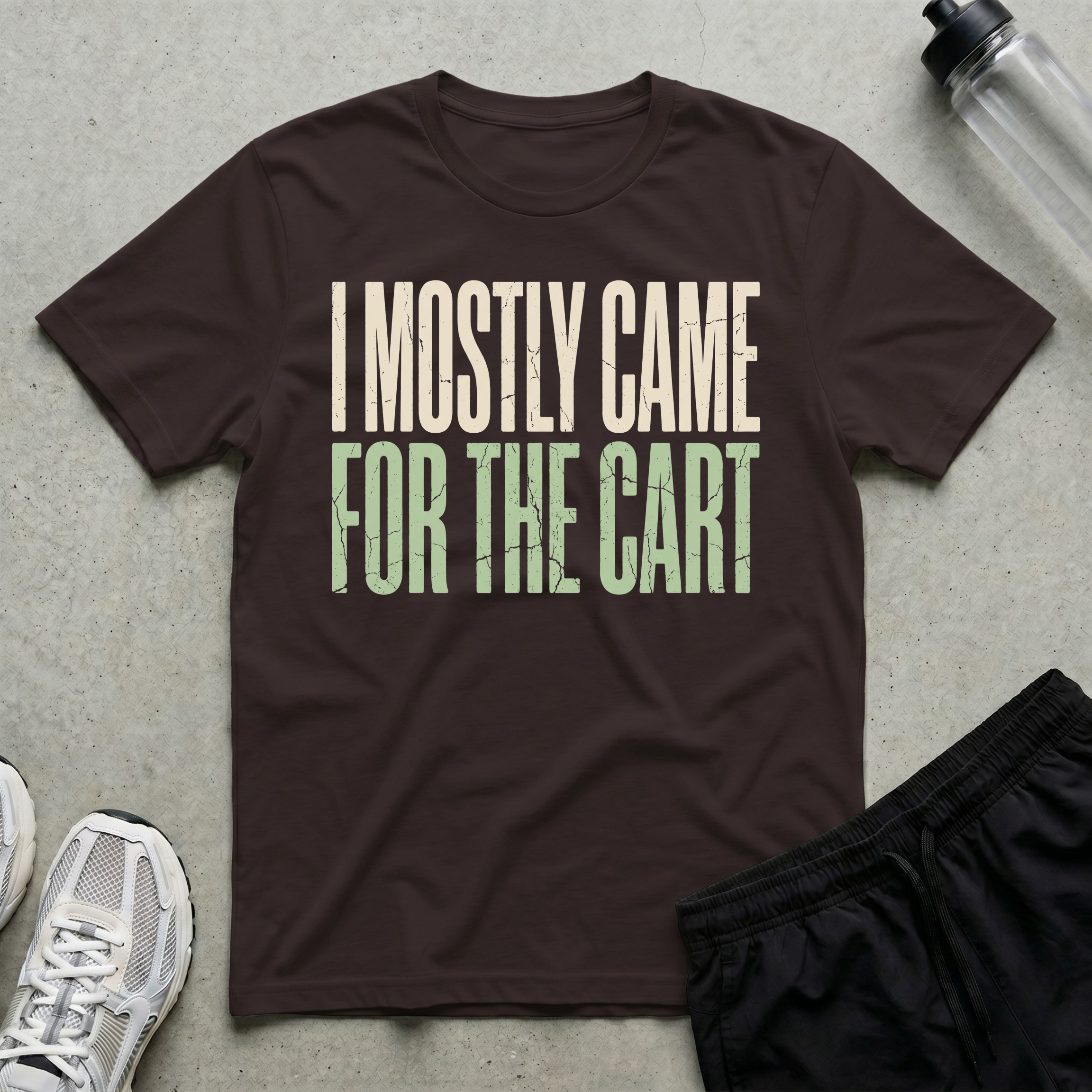 Came For Cart T-Shirt