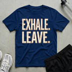 Exhale Leave T-Shirt