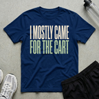 Came For Cart T-Shirt