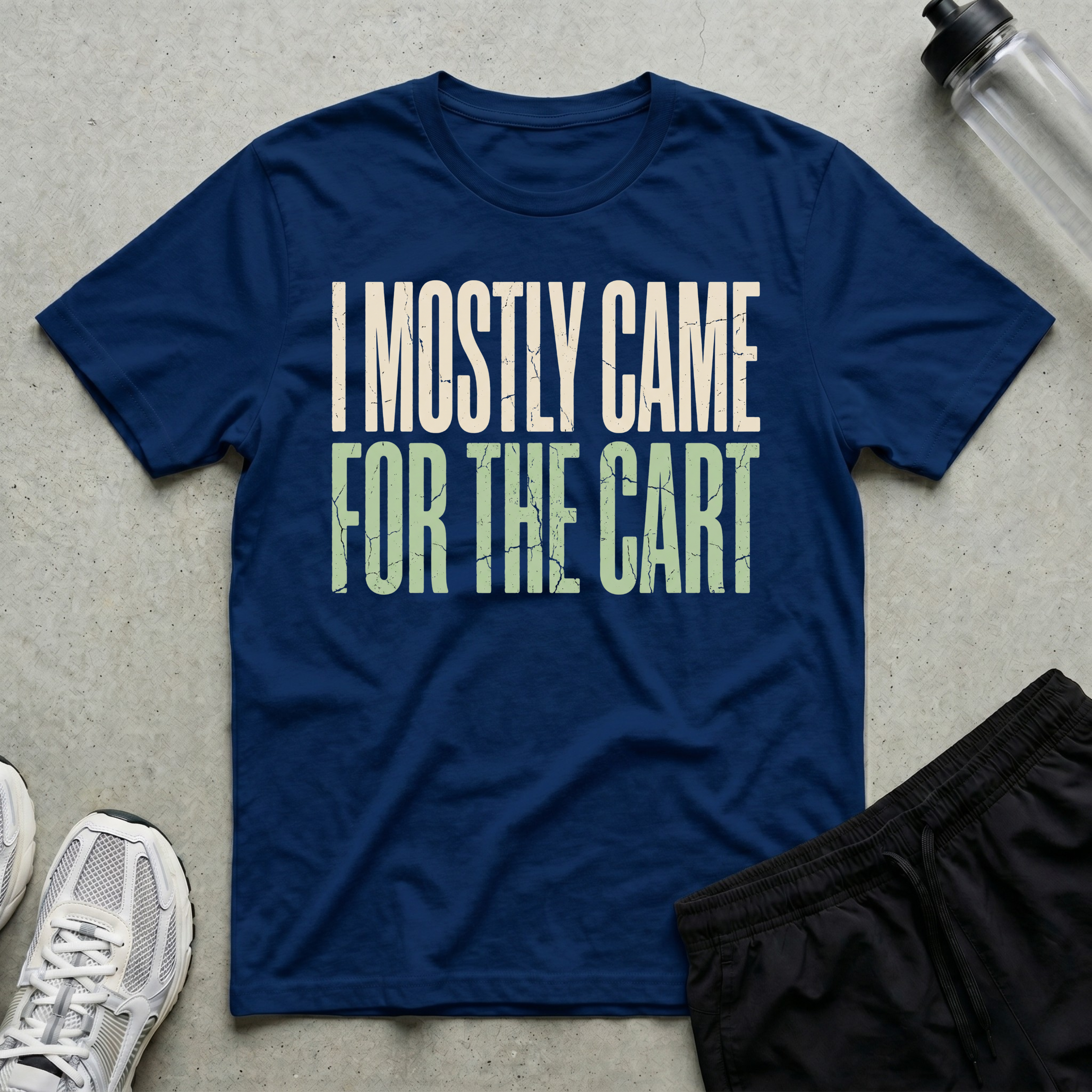 Came For Cart T-Shirt