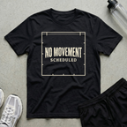 No Movement Scheduled T-Shirt