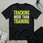 Tracking More Than Training T-Shirt