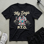 My Legs Are On P.T.O T-Shirt
