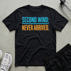Second Wind Never Arrived T-Shirt