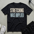 Stretching Was Implied T-Shirt
