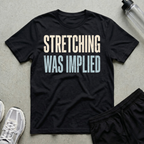 Stretching Was Implied T-Shirt