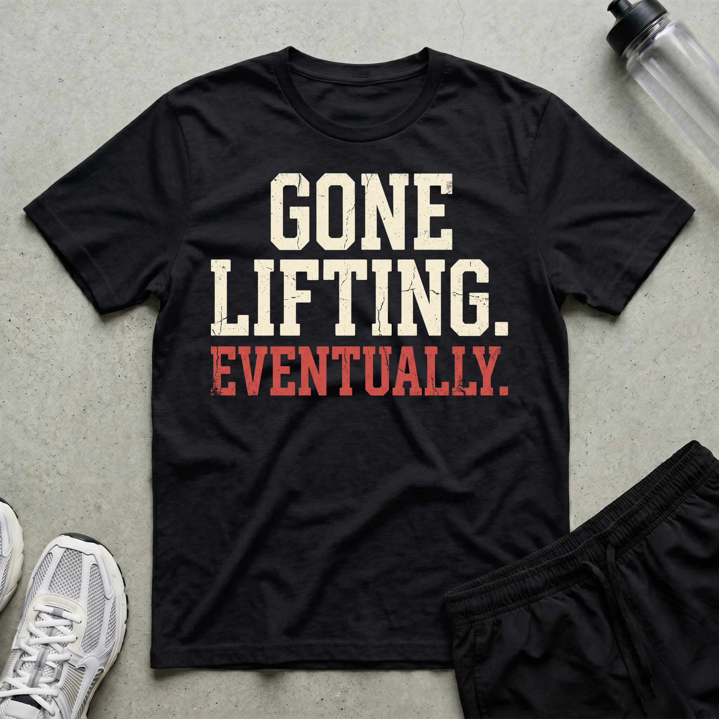 Gone Lifting Eventually T-Shirt