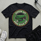 Show Up And Give Up T-Shirt
