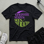 Gym Invite Seen Not T-Shirt