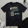 No Need Rush T-Shirt