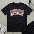 Hydrated And Stationary T-Shirt
