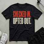 Checked In Opted Out T-Shirt