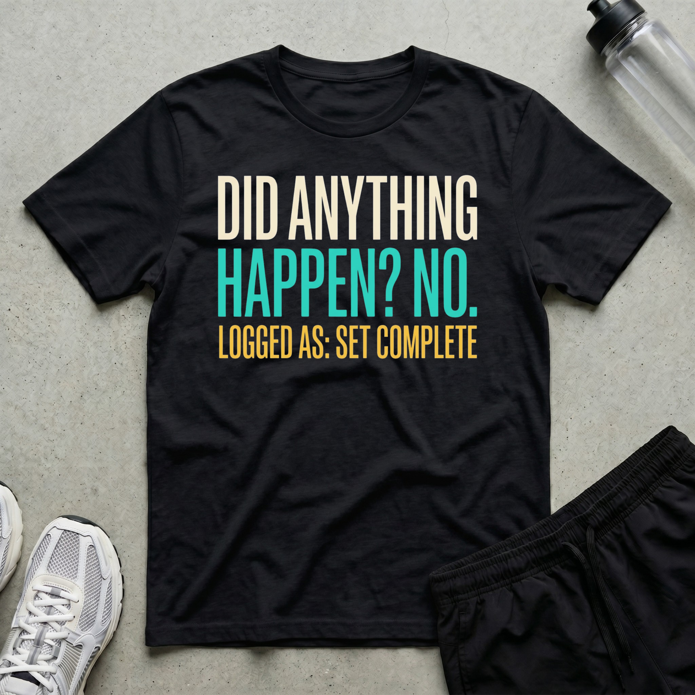 Did Anything Happen T-Shirt