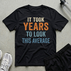 Years To Look Average T-Shirt
