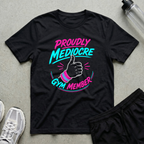 Proudly Mediocre Gym Member T-Shirt