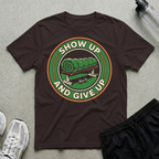Show Up And Give Up T-Shirt