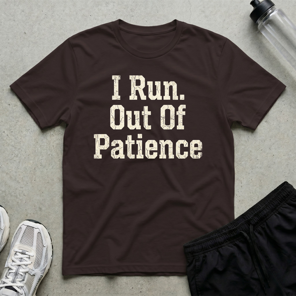 I Run Out Of Patience T-Shirt