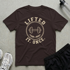 Lifted It Once T-Shirt