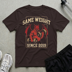 Same Weight Since 2019 T-Shirt