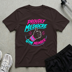 Proudly Mediocre Gym Member T-Shirt