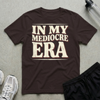 Mediocre Era T-Shirt