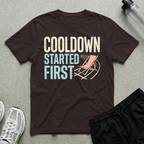 Cooldown Started First T-Shirt