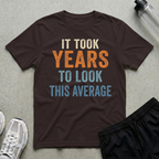 Years To Look Average T-Shirt