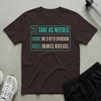 Take As Needed T-Shirt