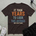 It Took Years Do It Again T-Shirt