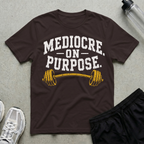 Mediocre On Purpose T-Shirt
