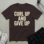 Curl Up And Give Up Bold Type T-Shirt