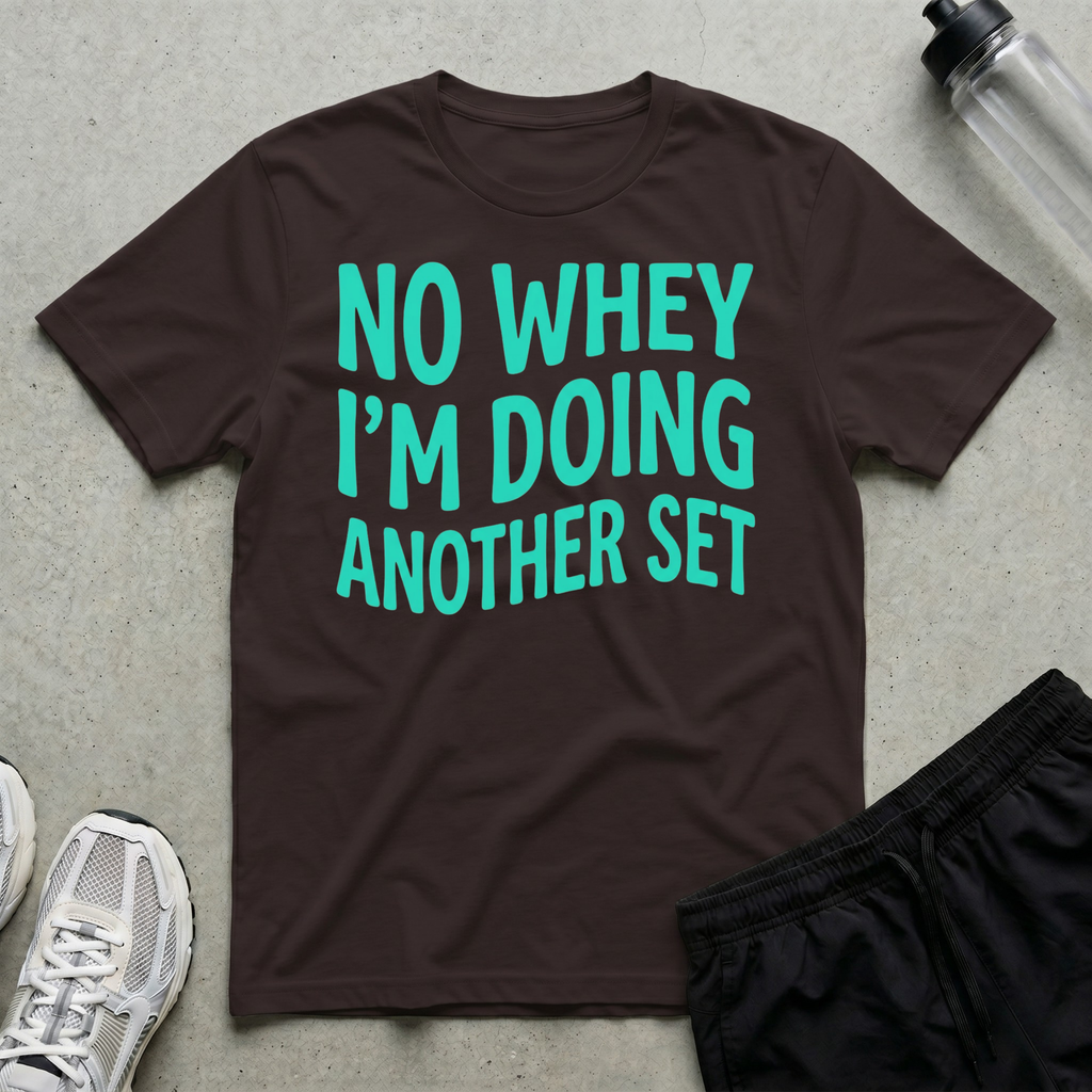 No Whey Another Set T-Shirt