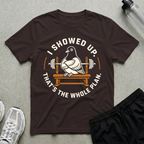 I Showed Up T-Shirt