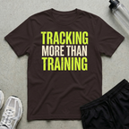 Tracking More Than Training T-Shirt