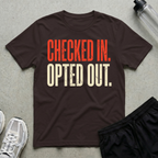 Checked In Opted Out T-Shirt