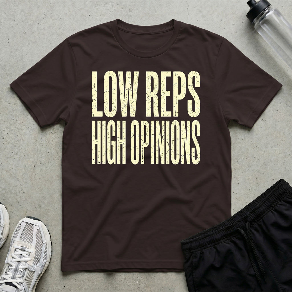 Low Reps High Opinions T-Shirt
