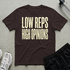 Low Reps High Opinions T-Shirt