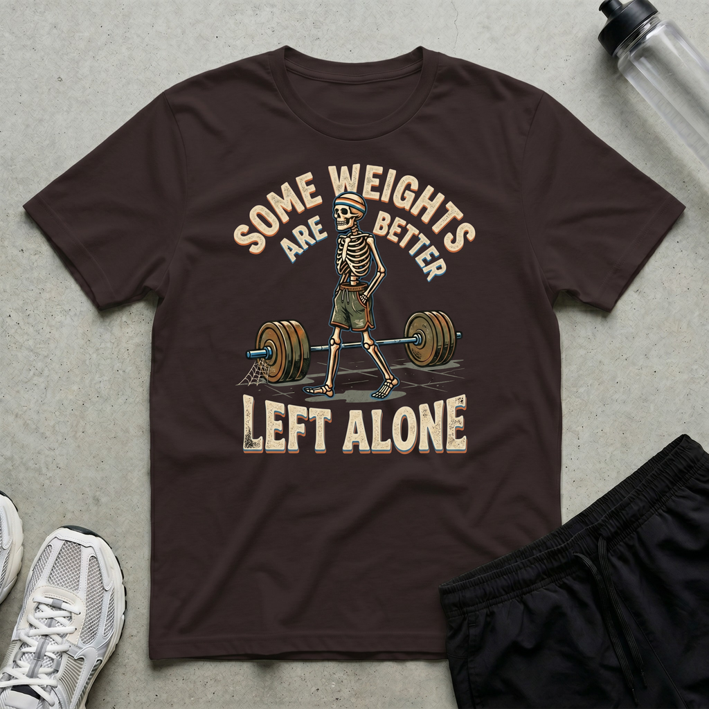 Some Weights Left Alone T-Shirt