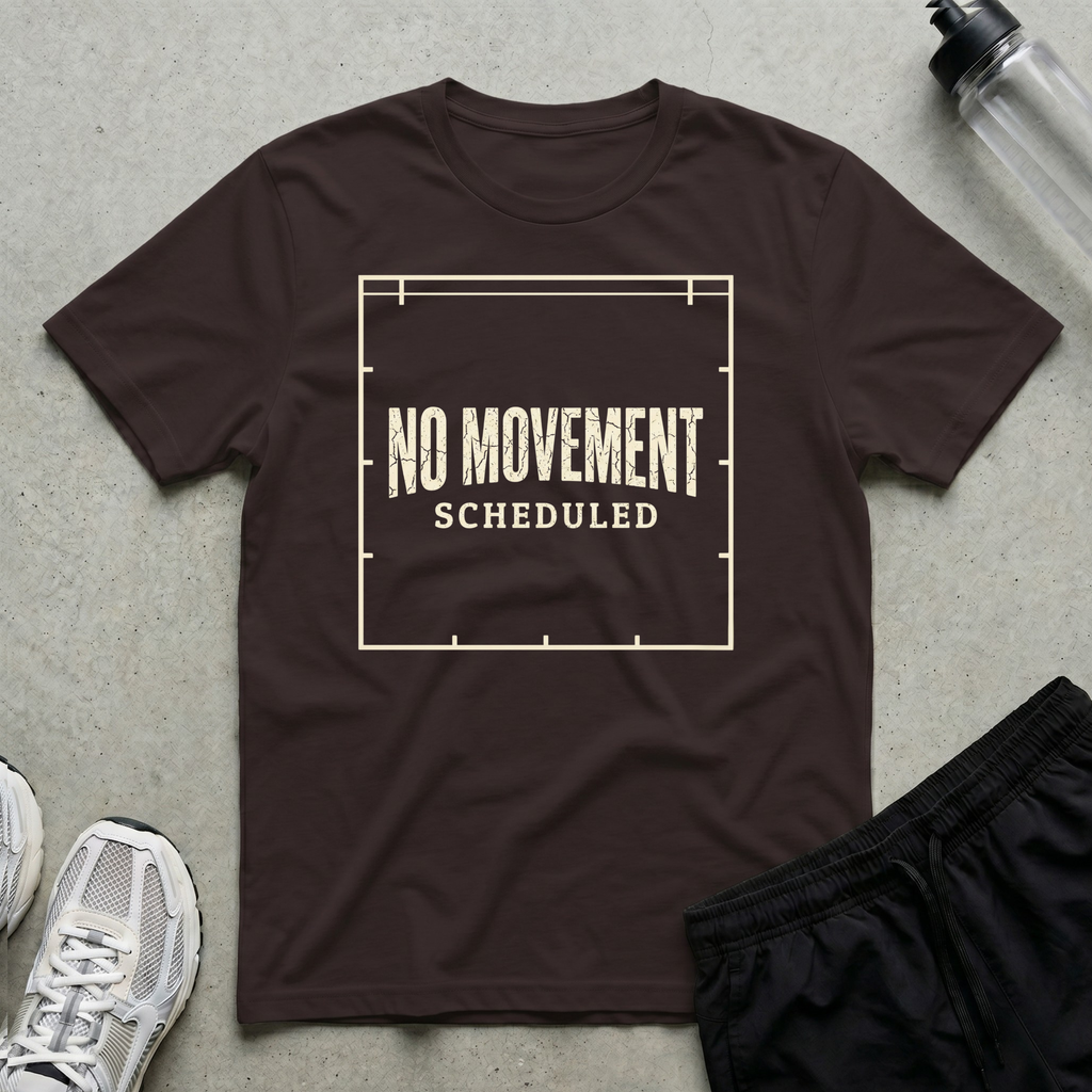 No Movement Scheduled T-Shirt