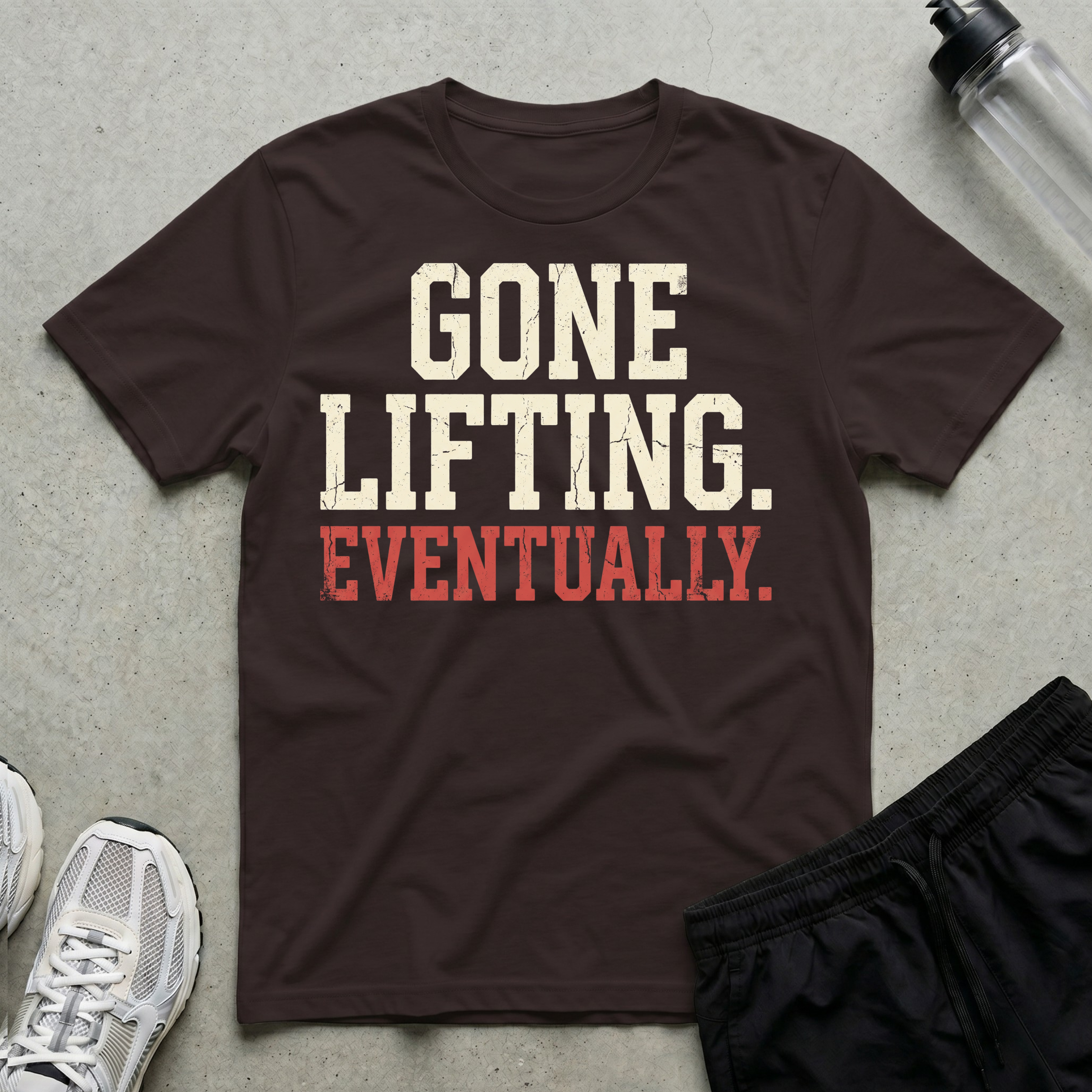 Gone Lifting Eventually T-Shirt