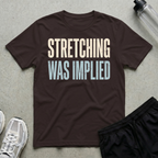 Stretching Was Implied T-Shirt