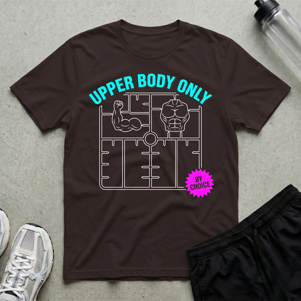 Upper Body Only By Choice T-Shirt
