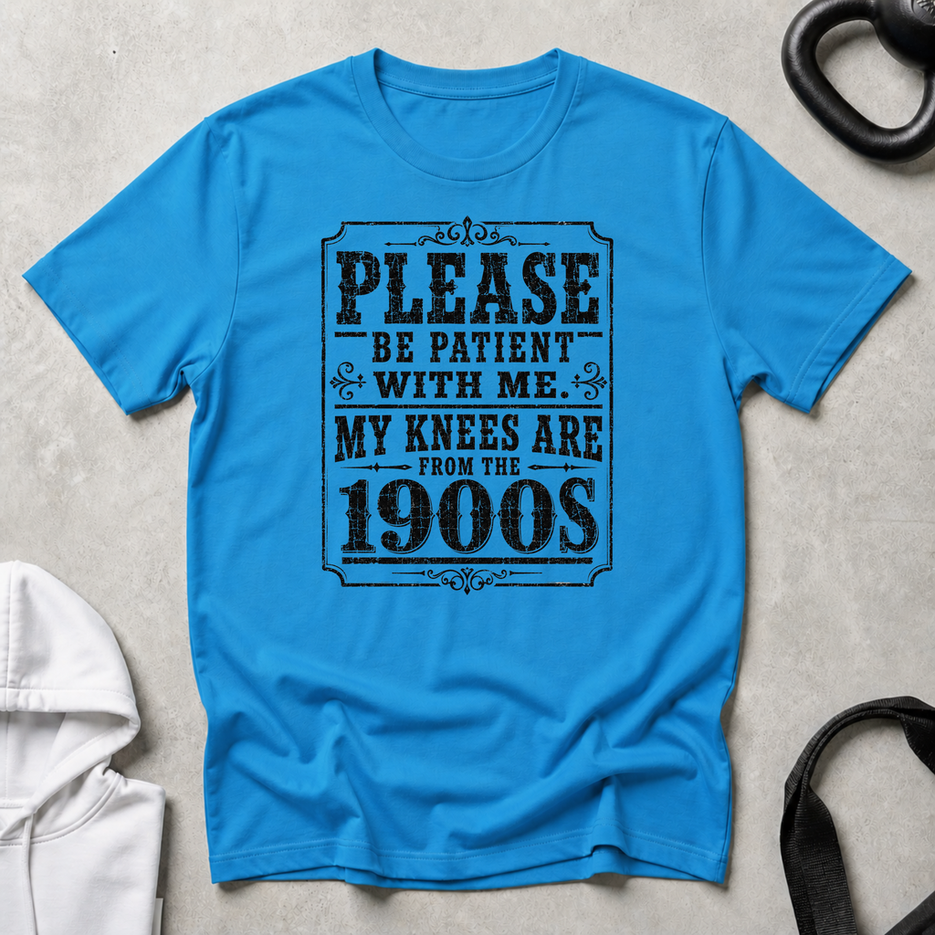 My Knees Are From The 1900s